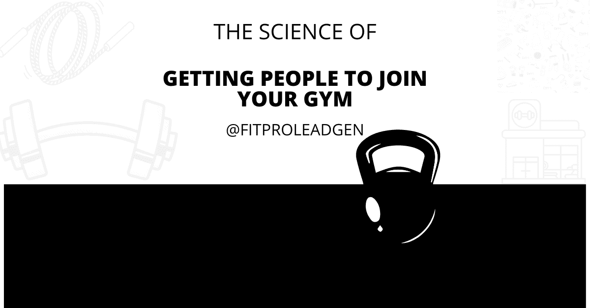 the-science-of-getting-people-to-join-your-gym-fitpro-lead-generation